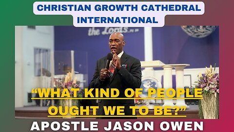 “What Kind Of People Ought We To Be?” | Apostle Jason Owen