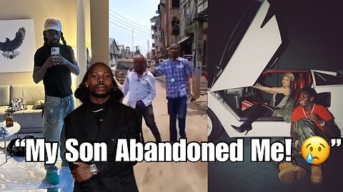 Asake’s sick father claims his son abandoned him