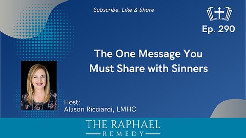 Ep. 290 The One Message You Must Share with Sinners