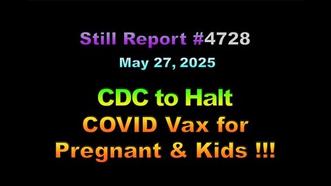 CDC to Halt COVID Vax for Pregnant & Kids !!!, 4728