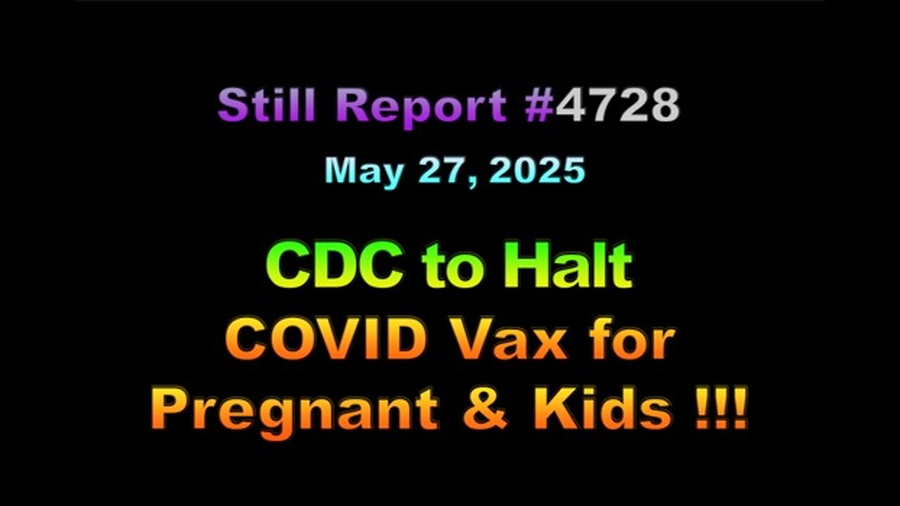 CDC to Halt COVID Vax for Pregnant & Kids !!!, 4728
