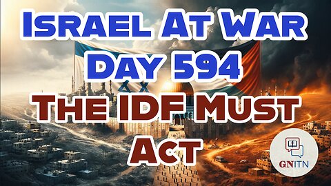 GNITN Special Edition Israel At War Day 593: Blessings And Curses