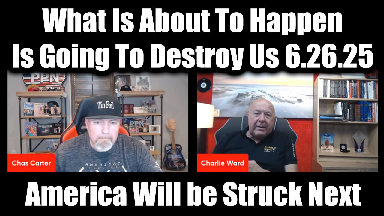 Charlie Ward & Chas Carter 6.26.25 - What Is About To Happen Is Going To Destroy Us