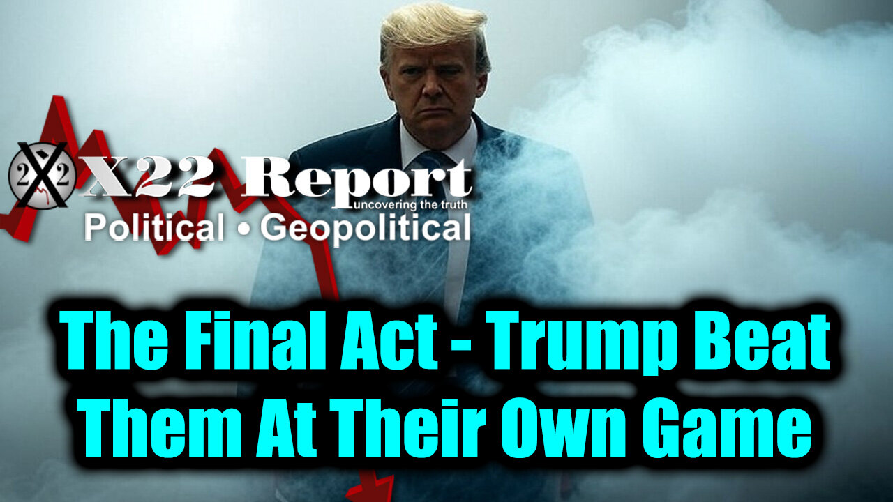 New X22 Report - Trump Beat Them At Their Own Game, [DS] Grand Conspiracy Exposed