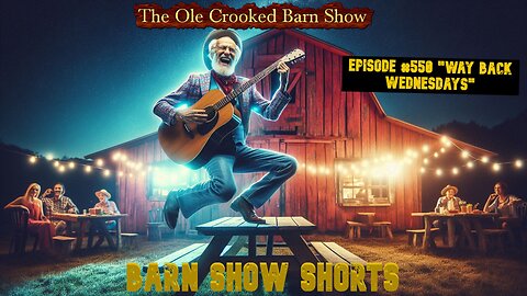 "Barn Show Shorts" Ep. #550 “Way Back Wednesdays”