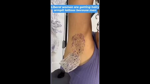 Liberal women are now getting armpit hair tattoos, so men won’t talk to them..she was good before.