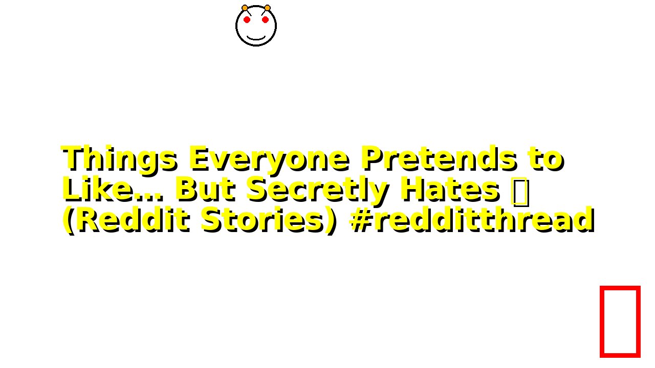 Things Everyone Pretends to Like… But Secretly Hates 🌙 (Reddit Stories) #redditthread