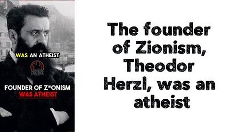 The founder of Zionism, Theodor Herzl, was an atheist