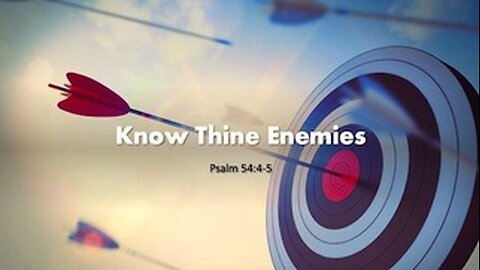 Know Thine Enemies