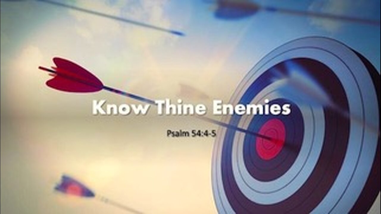 Know Thine Enemies
