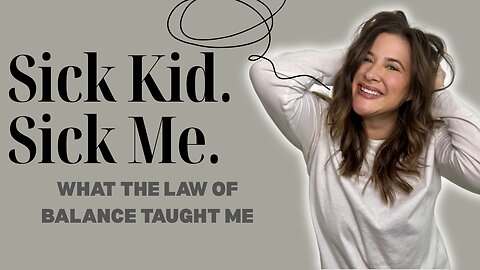 Sick Kid. Sick Me. What The Law of Balance Taught Me.