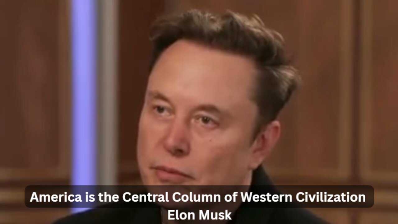 America is the Central Column of Western Civilization - Elon Musk