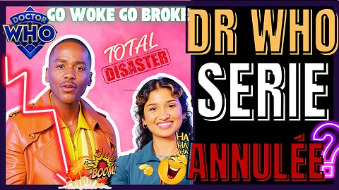 DR WHO LA SÉRIE ULTRA WOKE ANNULÉE?(BBC,DISNEY, WOKE)