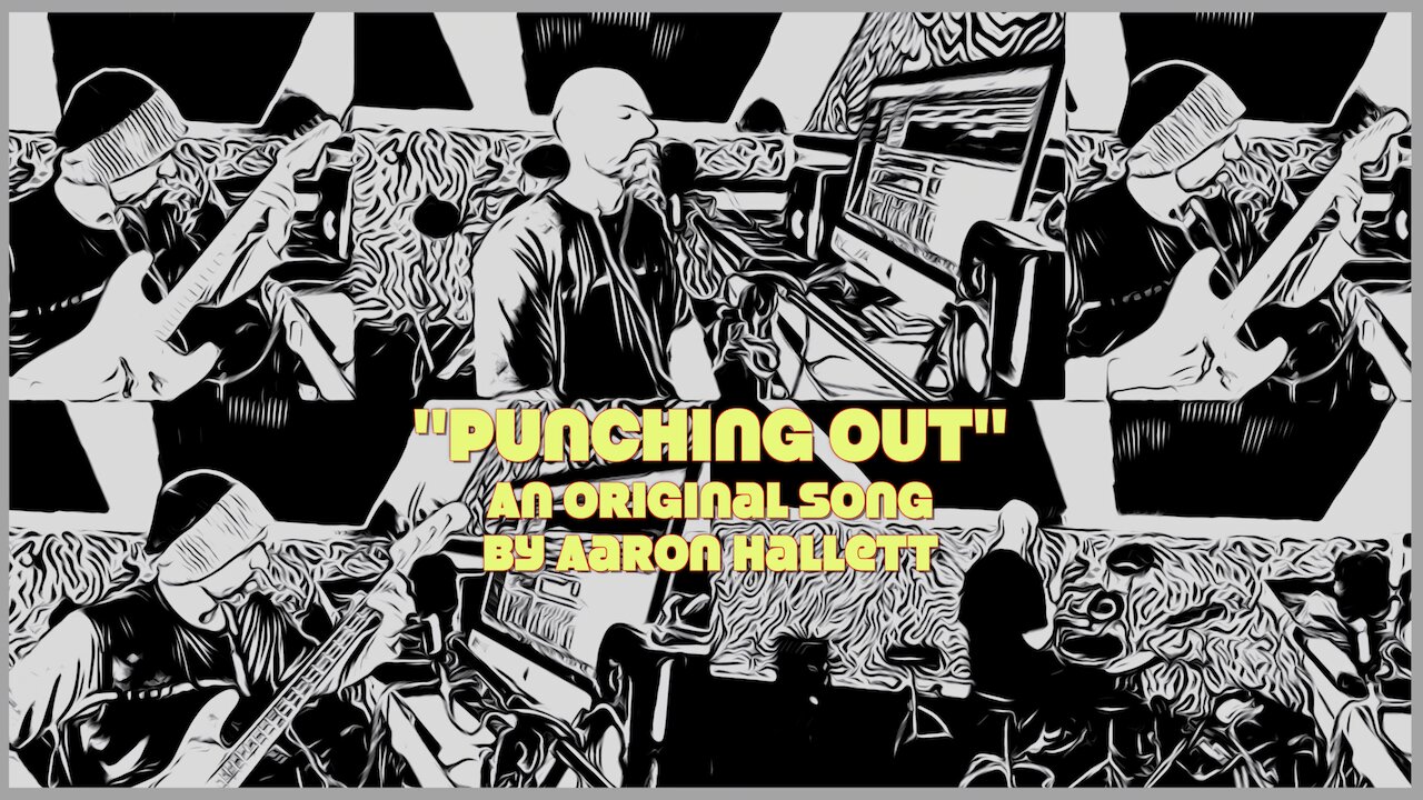 "Punching Out" an Original Song by Aaron Hallett
