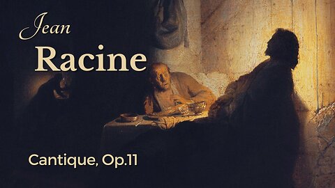 Jean Racine: Cantique [Op .11]
