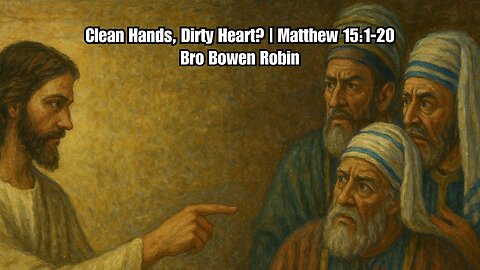Clean Hands, Dirty Heart? | Matthew 15:1-20 | Bro Bowen Robin | B.J.S. Sermon Monday | 6-29-25