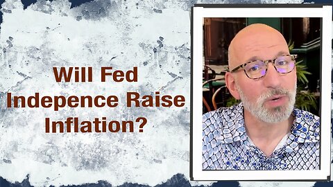 Will Fed independence raise Inflation