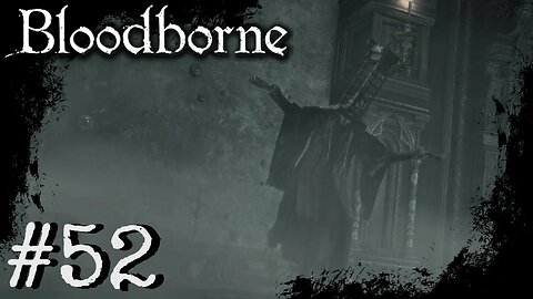 Bloodborne (PS4) Playthrough Part: 52