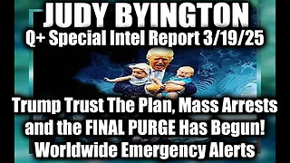 Judy Byington Special 3.19.25 ~ Trump Trust The Plan; Mass Arrests, and the FINAL PURGE Has Begun!