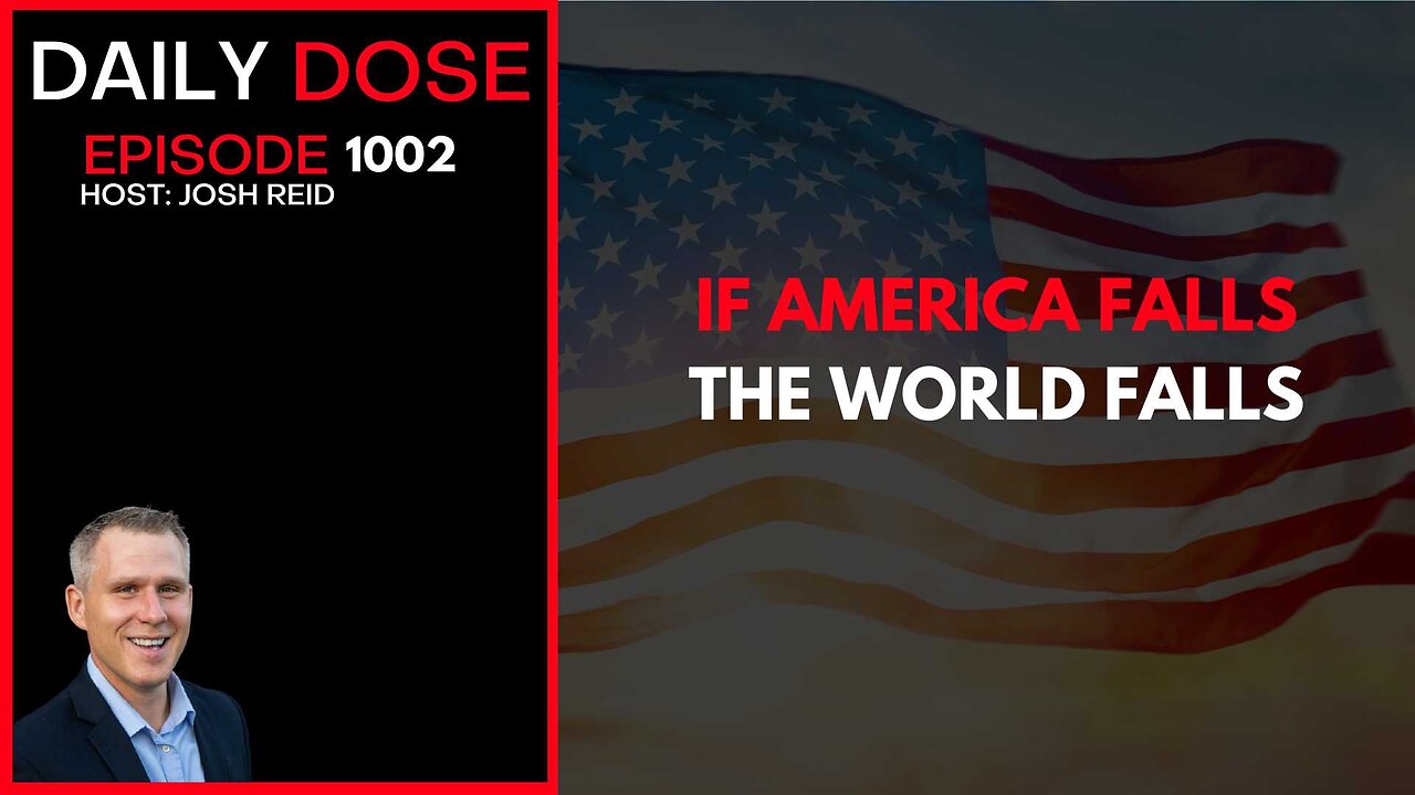 If America Falls, The World Falls | Ep. 1002 The Daily Dose