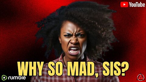 Why Are So Many Modern Black Women...So ANGRY?