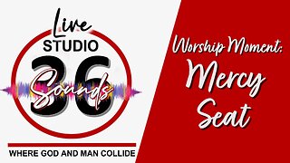 Worship Moment: Mercy Seat - 3/5/25