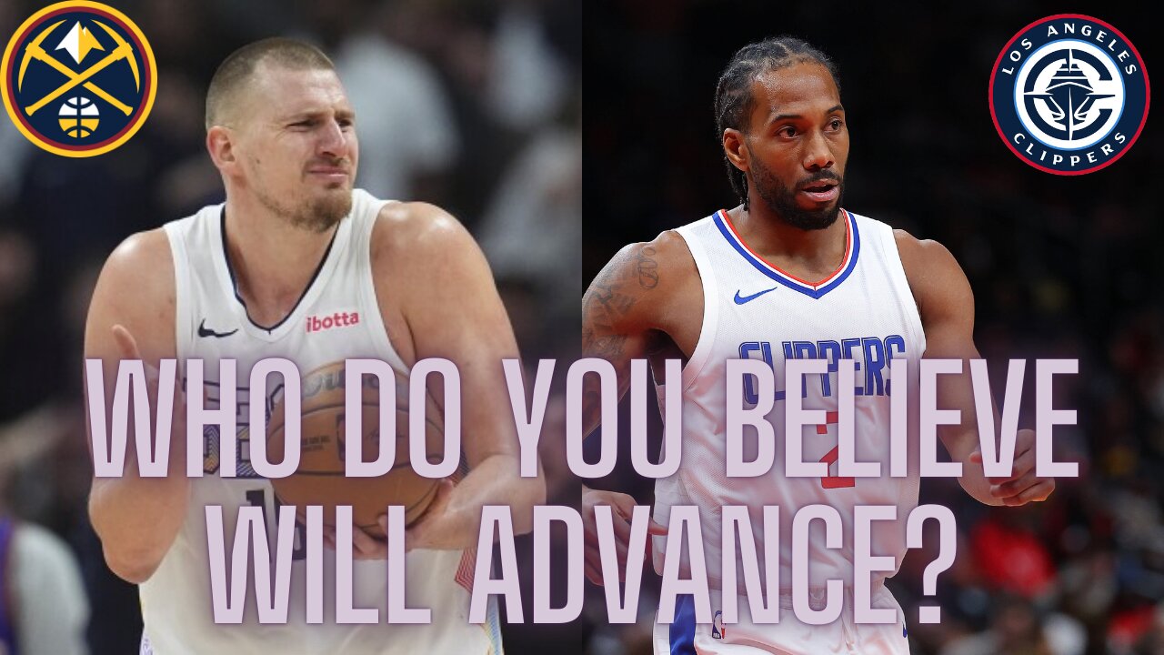Clippers vs. Nuggets in the opening round of the playoffs, who do you believe will advance?