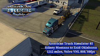 American Truck Simulator 85, Sidney Montana to Enid Oklahoma, 1212 miles, Volvo VNL 860, 60fps