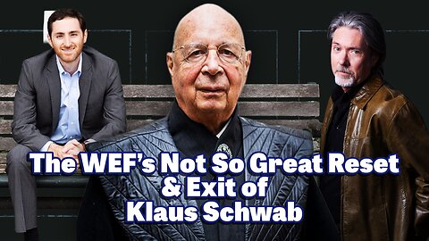 Davos Deposed: The WEF’s Not So Great Reset and Exit of Klaus Schwab with Mark Gober