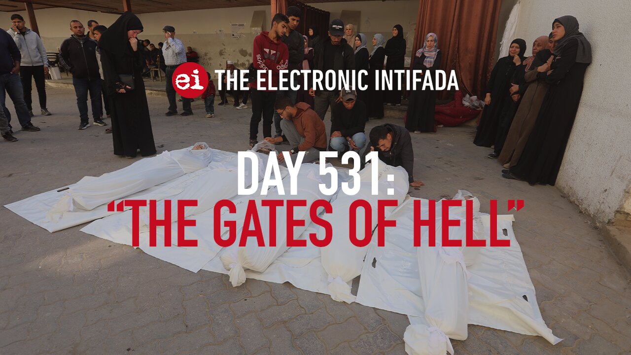 Breaking news and analysis on day 531 of the Gaza genocide | The Electronic Intifada