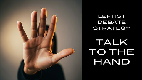 Leftist Debate Strategy: TALK TO THE HAND