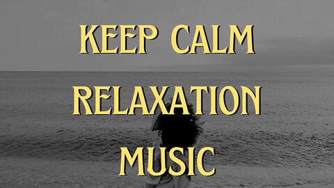 Keep Calm - Relaxation Music