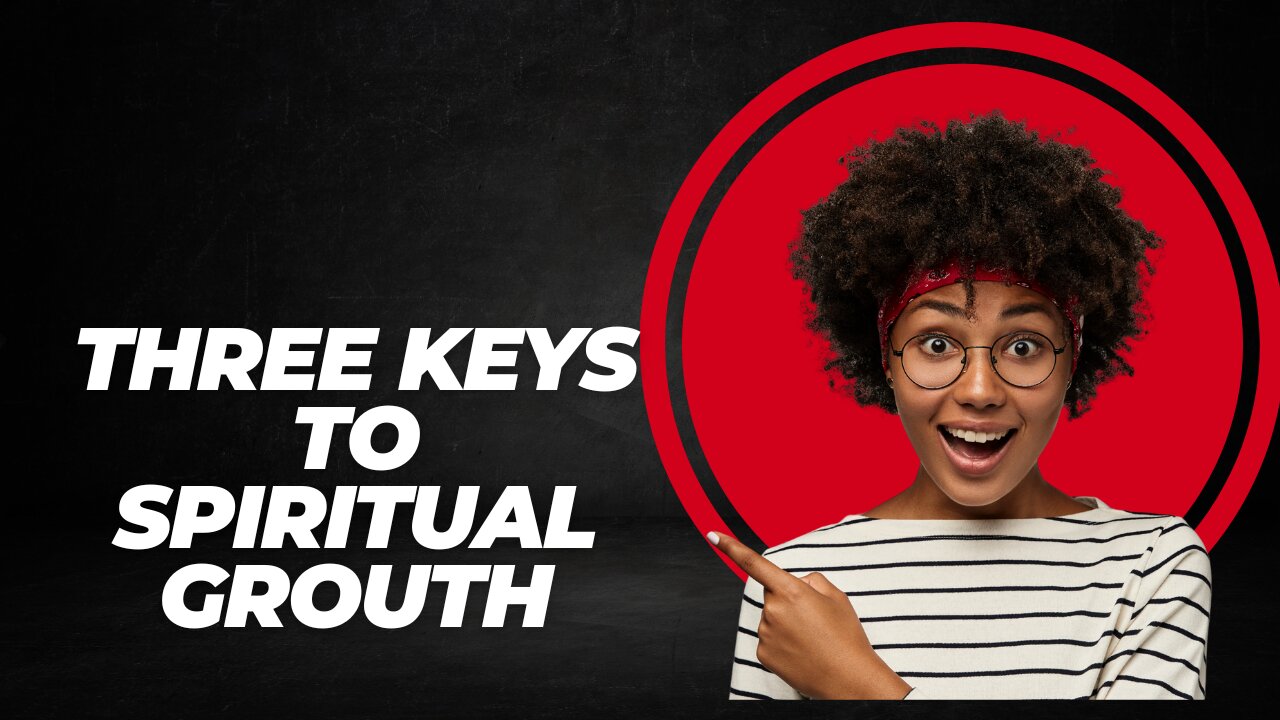 3 keys to spiritual growth-Calm music and powerful text