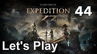 Let’s Play | Clair Obscur Expedition 33 - Part 44