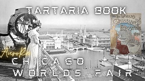 The Worlds Columbian Exposition | CHICAGO 1893 | TARTARIA PT 3
