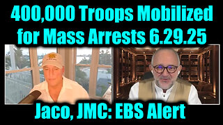 Michael Jaco, JMC & Riccardo Bosi: EBS Alert 6.29.25 - 400,000 Troops Mobilized for Mass Arrests