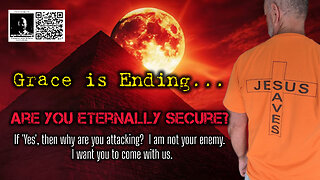 Are you eternally secure? If ‘Yes’ why are you attacking, mocking & scoffing? WATCH. Come with us.