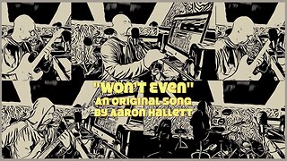 "Won't Even" an Original Song by Aaron Hallett