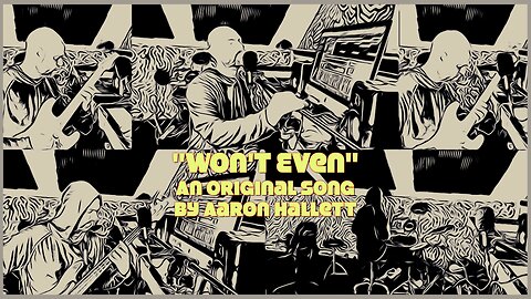 "Won't Even" an Original Song by Aaron Hallett
