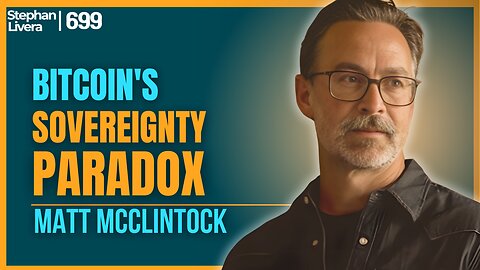 Bitcoin's Sovereignty Paradox for UHNW Bitcoiners with Matt McClintock | SLP699