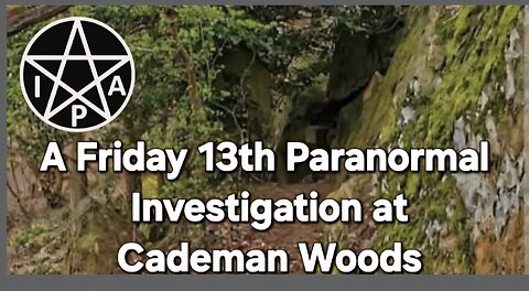 Cademan Woods Investigation on Friday 13th
