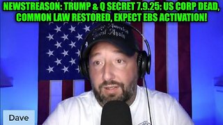 NewsTreason: Trump & Q Secret 7.9.25: US Corp Dead, Common Law Restored, Expect EBS Activation!