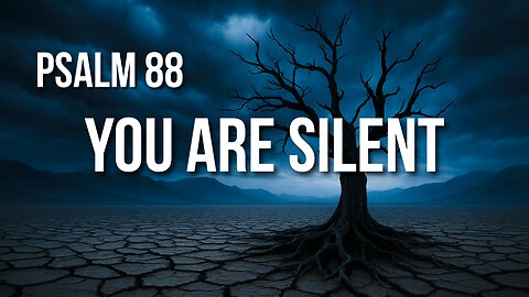 Psalm 88 – When Darkness Doesn’t Lift, But You Still Pray