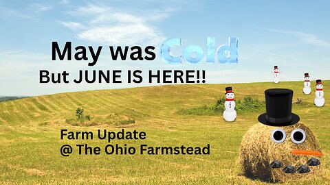 May was cold... But June is here!! Farm Update!