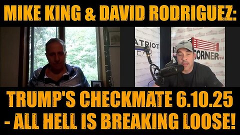 Mike King & David Rodriguez: Trump's Checkmate 6.10.25 - All Hell is Breaking Loose!