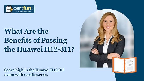 What Are the Benefits of Passing the Huawei H12-311?