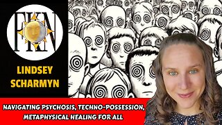 Navigating Psychosis, Techno-Possession, Metaphysical Healing For All | Lindsey Scharmyn