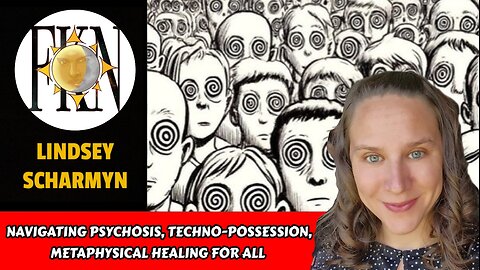 Navigating Psychosis, Techno-Possession, Metaphysical Healing For All | Lindsey Scharmyn