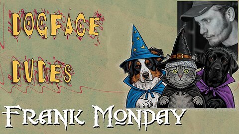 Dogface Dudes Deliberating w/ guest: Frank Monday