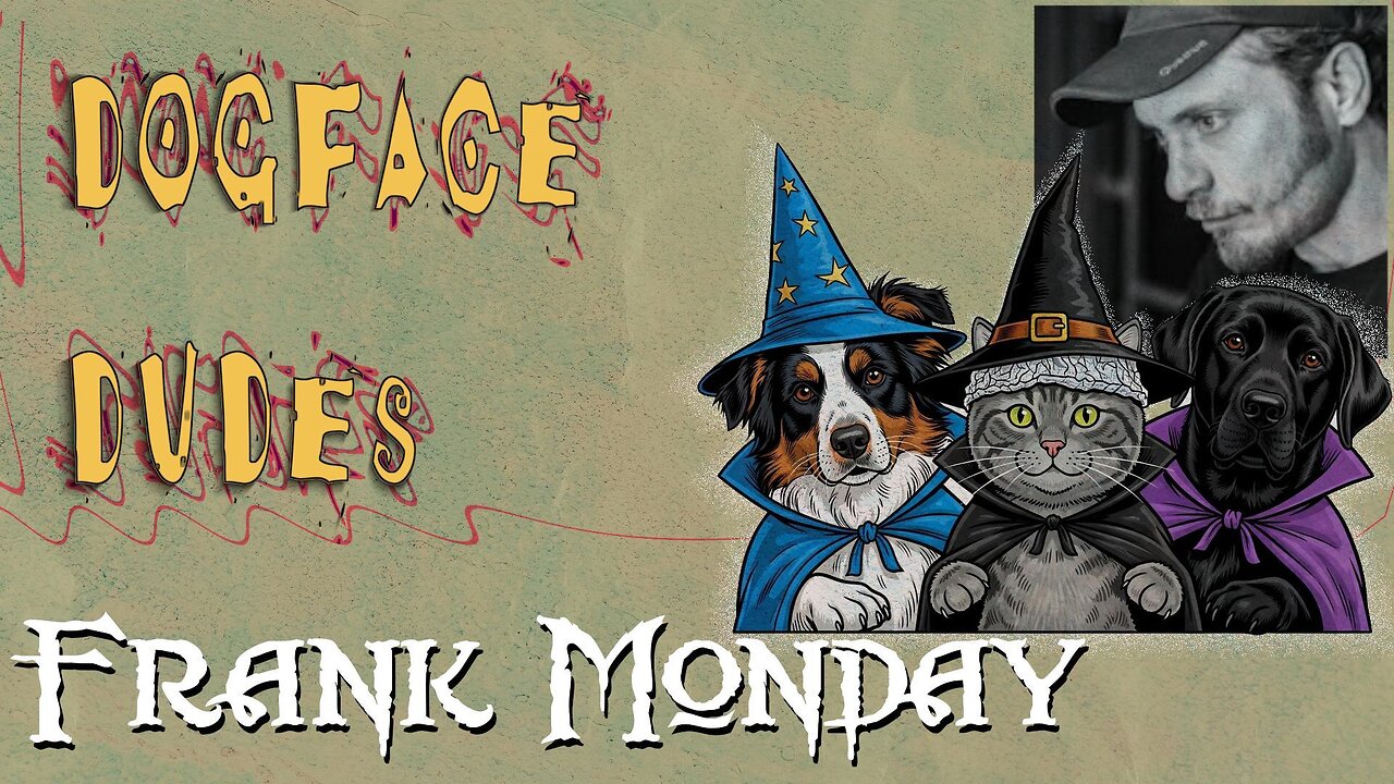 Dogface Dudes Deliberating w/ guest: Frank Monday